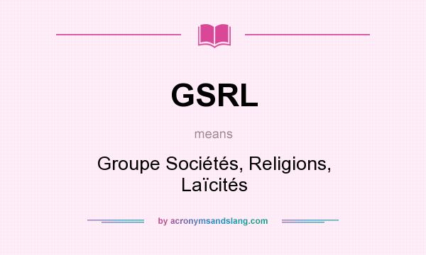 What does GSRL mean? It stands for Groupe Sociétés, Religions, Laïcités