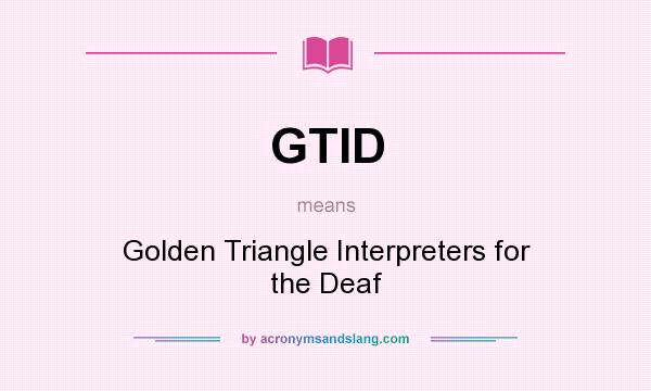 What does GTID mean? It stands for Golden Triangle Interpreters for the Deaf