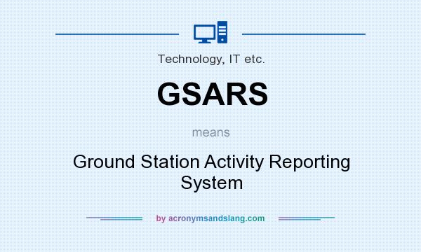 What does GSARS mean? It stands for Ground Station Activity Reporting System