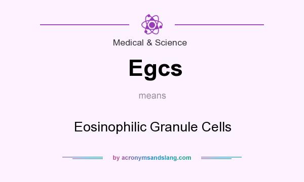 What does Egcs mean? It stands for Eosinophilic Granule Cells