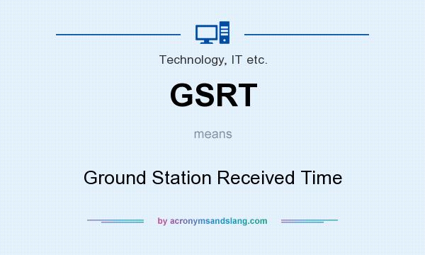 What does GSRT mean? It stands for Ground Station Received Time