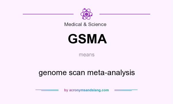 What does GSMA mean? It stands for genome scan meta-analysis