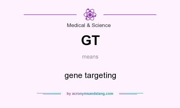 What does GT mean? It stands for gene targeting