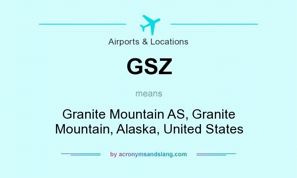 What does GSZ mean? It stands for Granite Mountain AS, Granite Mountain, Alaska, United States