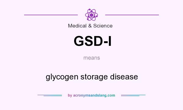 What does GSD-I mean? It stands for glycogen storage disease