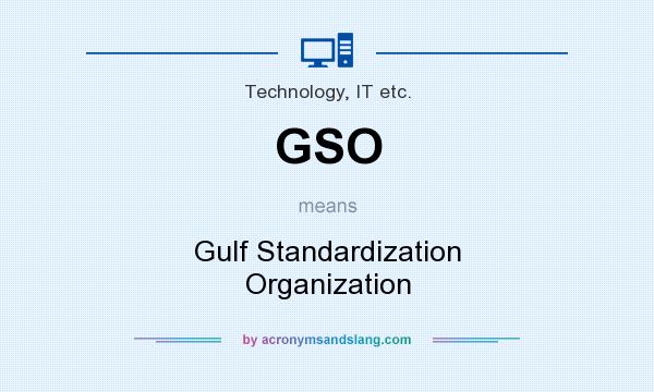 What does GSO mean? It stands for Gulf Standardization Organization