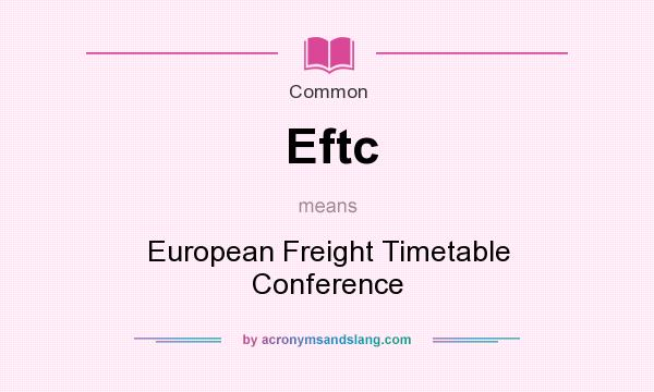 What does Eftc mean? It stands for European Freight Timetable Conference