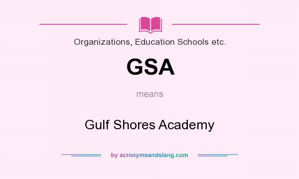 What does GSA mean? It stands for Gulf Shores Academy