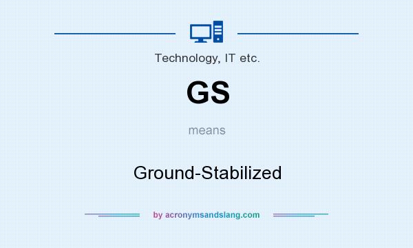 What does GS mean? It stands for Ground-Stabilized