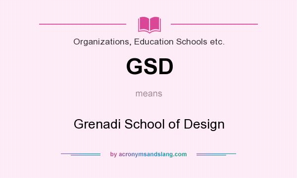 What does GSD mean? It stands for Grenadi School of Design