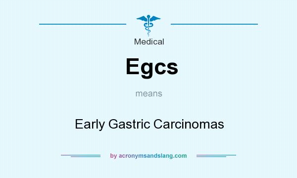 What does Egcs mean? It stands for Early Gastric Carcinomas