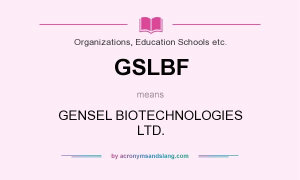 What does GSLBF mean? It stands for GENSEL BIOTECHNOLOGIES LTD.