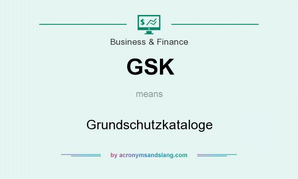 What does GSK mean? It stands for Grundschutzkataloge