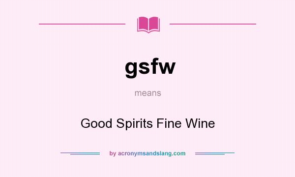What does gsfw mean? It stands for Good Spirits Fine Wine