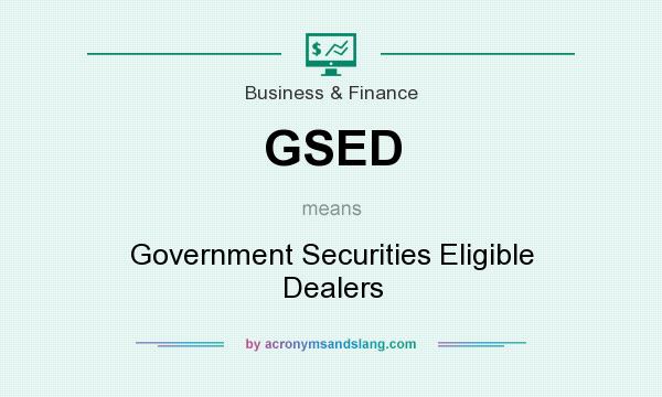 What does GSED mean? It stands for Government Securities Eligible Dealers