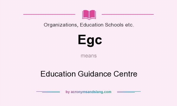 What does Egc mean? It stands for Education Guidance Centre
