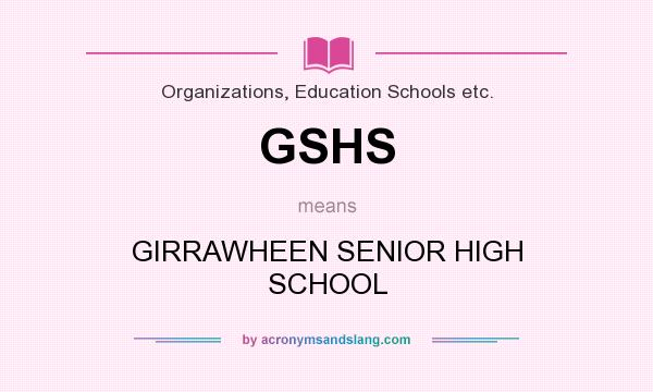 What does GSHS mean? It stands for GIRRAWHEEN SENIOR HIGH SCHOOL