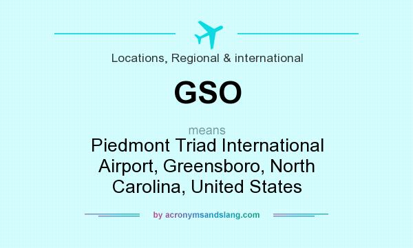 What does GSO mean? It stands for Piedmont Triad International Airport, Greensboro, North Carolina, United States