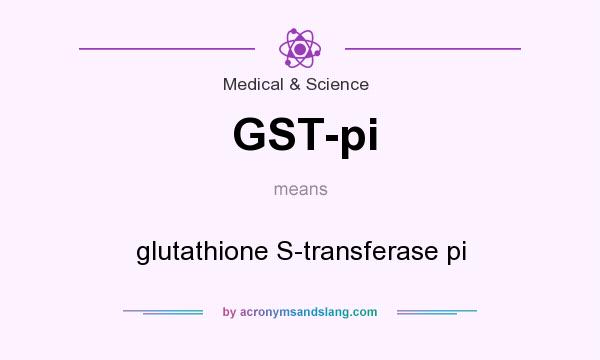 What does GST-pi mean? It stands for glutathione S-transferase pi