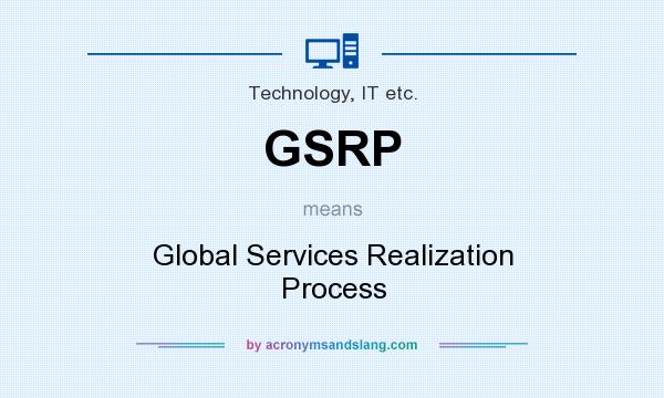 What does GSRP mean? It stands for Global Services Realization Process