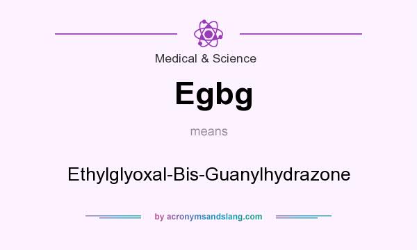 What does Egbg mean? It stands for Ethylglyoxal-Bis-Guanylhydrazone