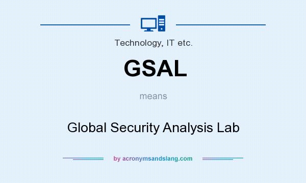 What does GSAL mean? It stands for Global Security Analysis Lab