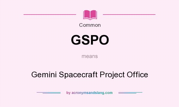 What does GSPO mean? It stands for Gemini Spacecraft Project Office
