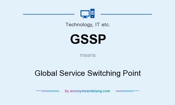 What does GSSP mean? It stands for Global Service Switching Point