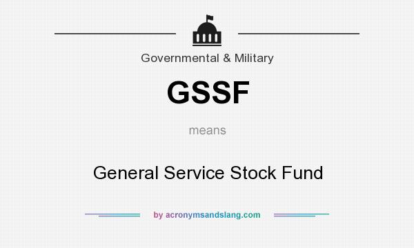 What does GSSF mean? It stands for General Service Stock Fund