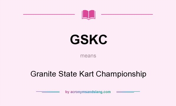 What does GSKC mean? It stands for Granite State Kart Championship