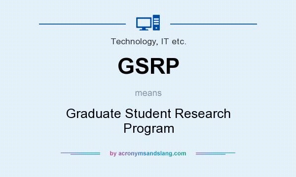 What does GSRP mean? It stands for Graduate Student Research Program