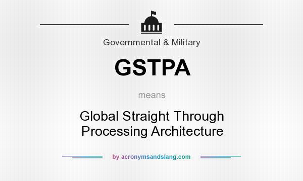 What does GSTPA mean? It stands for Global Straight Through Processing Architecture