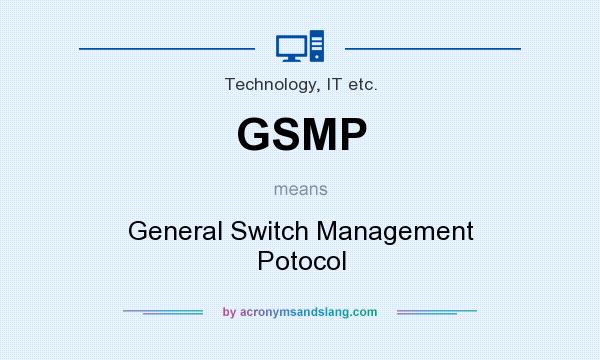 What does GSMP mean? It stands for General Switch Management Potocol
