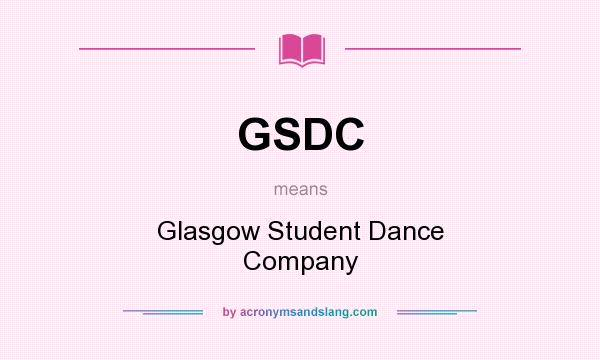 What does GSDC mean? It stands for Glasgow Student Dance Company
