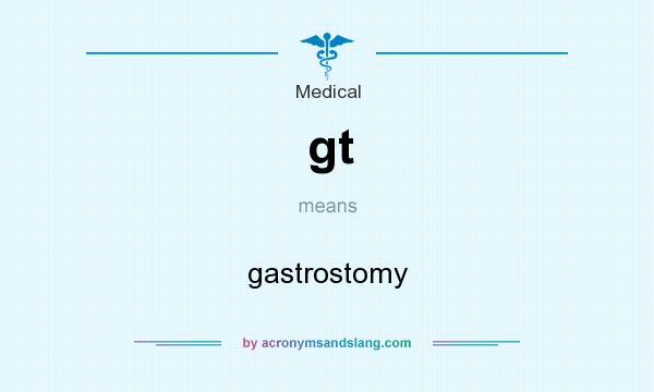 What does gt mean? It stands for gastrostomy
