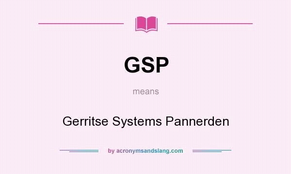 What does GSP mean? It stands for Gerritse Systems Pannerden