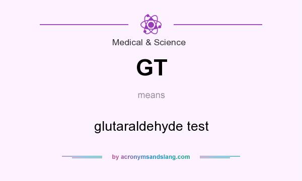 What does GT mean? It stands for glutaraldehyde test