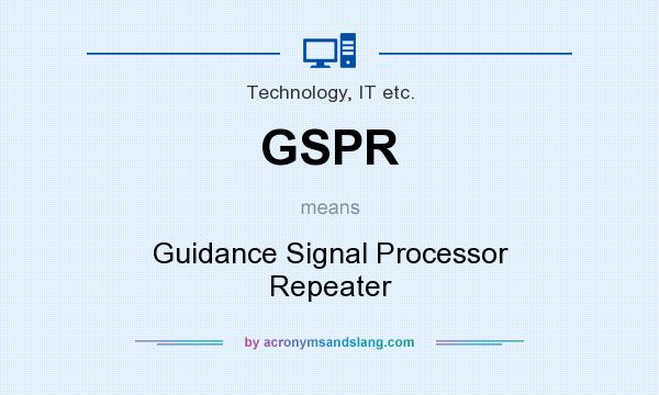 What does GSPR mean? It stands for Guidance Signal Processor Repeater