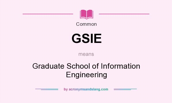 What does GSIE mean? It stands for Graduate School of Information Engineering