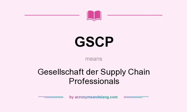 What does GSCP mean? It stands for Gesellschaft der Supply Chain Professionals