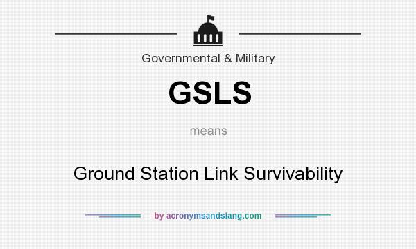 What does GSLS mean? It stands for Ground Station Link Survivability