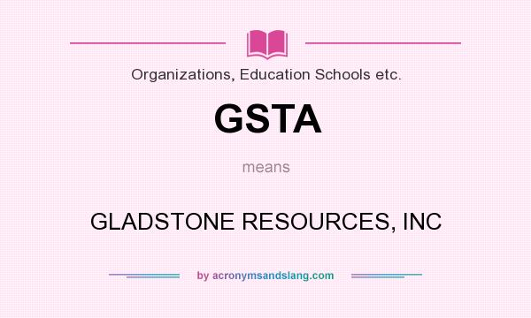 What does GSTA mean? It stands for GLADSTONE RESOURCES, INC