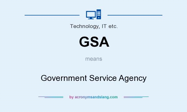 What does GSA mean? It stands for Government Service Agency