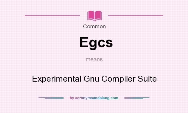 What does Egcs mean? It stands for Experimental Gnu Compiler Suite