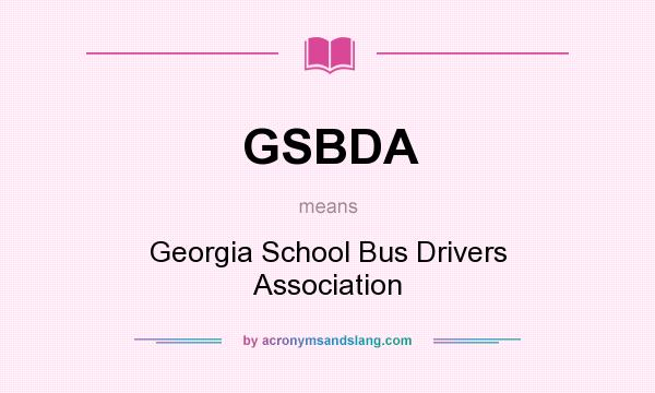 What does GSBDA mean? It stands for Georgia School Bus Drivers Association