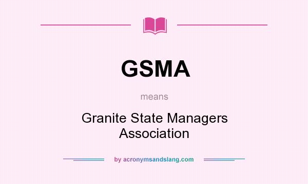 What does GSMA mean? It stands for Granite State Managers Association