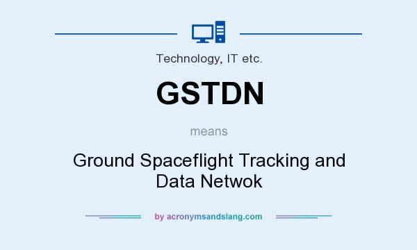 What does GSTDN mean? It stands for Ground Spaceflight Tracking and Data Netwok