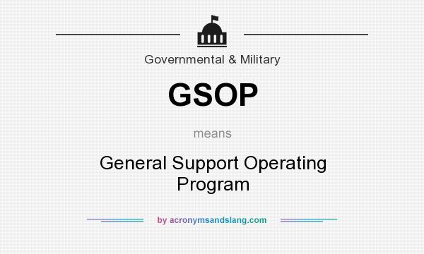 What does GSOP mean? It stands for General Support Operating Program