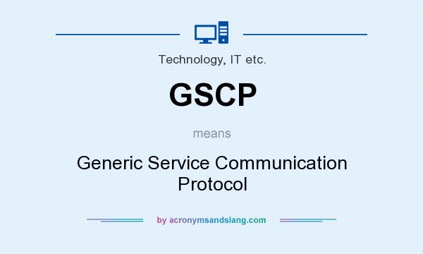 What does GSCP mean? It stands for Generic Service Communication Protocol
