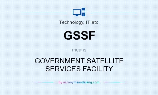 What does GSSF mean? It stands for GOVERNMENT SATELLITE SERVICES FACILITY